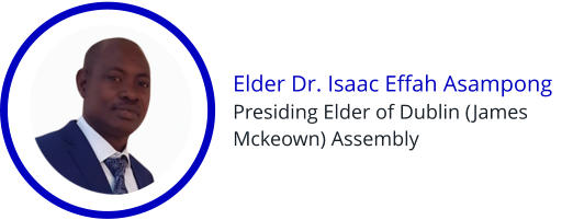 Elder Dr. Isaac Effah Asampong Presiding Elder of Dublin (James Mckeown) Assembly