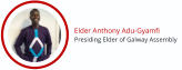 Elder Anthony Adu-Gyamfi Presiding Elder of Galway Assembly